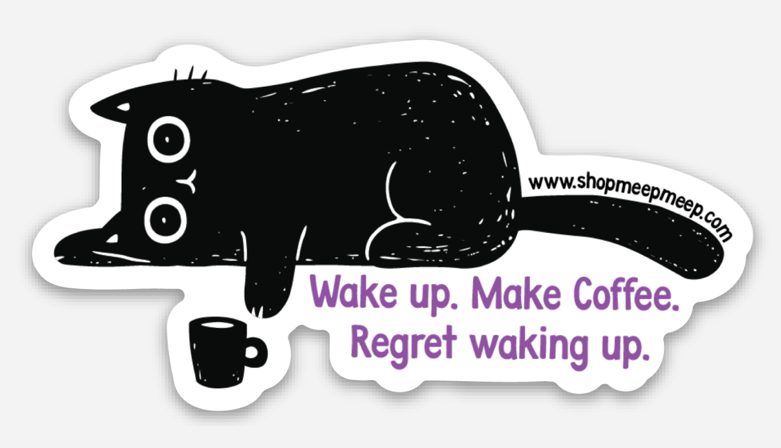 Vinyl Sticker Sticker with an illustrated black cat reaching for a  coffee cup, featuring text 'Wake up. Make Coffee. Regret waking up.' on a white background. 